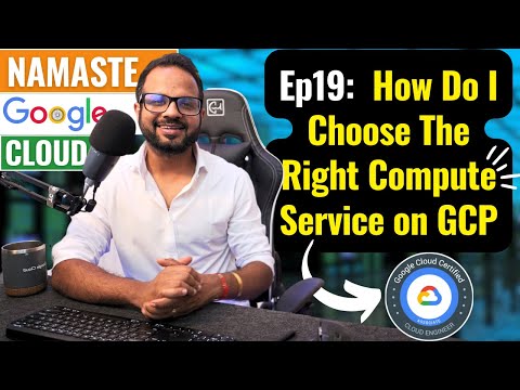 Ep.19 - Choosing The Right Compute Service on GCP