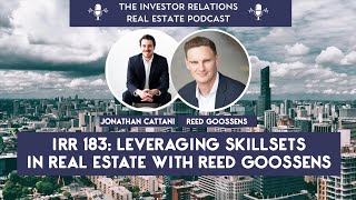 Irr 183 Leveraging Skillsets In Real Estate With Reed Goossens