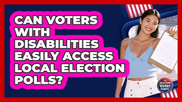 Can Voters With Disabilities Easily Access Local Election Polls? - First Time Voter Expert