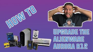 Alienware Aurora R12 Upgrade