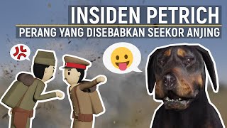 INSIDEN PETRICH: Perang Yang Terjadi Karena... Anjing?