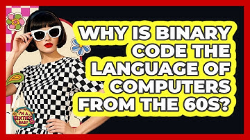 Why Is Binary Code The Language Of Computers From The 60s? - I