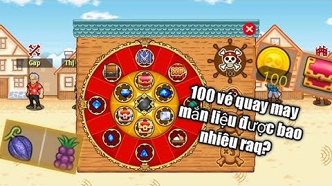 HTTH Lậu : 100 vé quay may mắn ở Hải Tặc Go liệu được bao nhiêu rương ác quỷ và đại ác quỷ?