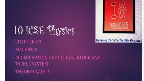 10 ICSE Physics#Chapter 03#Machines#Combination of Pulleys#Block and Tackle System#