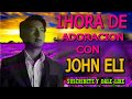 1 Una Hora de Adoración Con John Eli