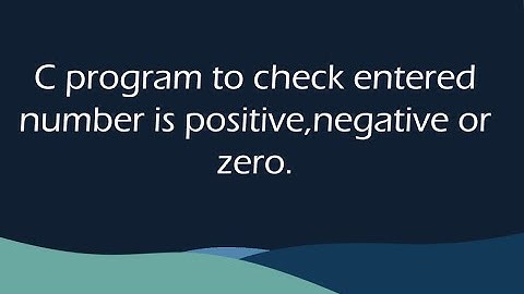 C program to check entered no is positive negative or zero.