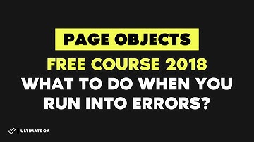 Page Objects: What to do when you run into errors (Free Course 2018)