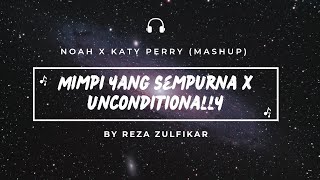 NOAH X Katy Perry (Mimpi Yang Sempurna X Unconditionally) || Mashup