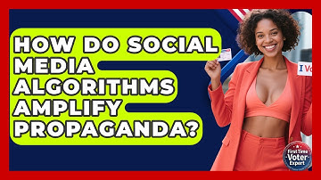 How Do Social Media Algorithms Amplify Propaganda? - First Time Voter Expert