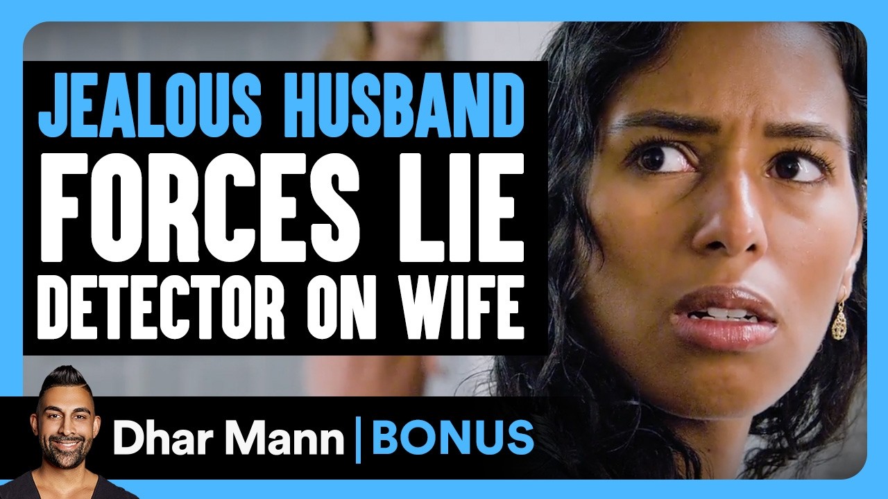 JEALOUS HUSBAND FORCES Lie Detector On WIFE | Dhar Mann Bonus!
