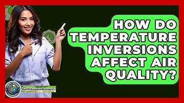 How Do Temperature Inversions Affect Air Quality? - Earth Science Answers