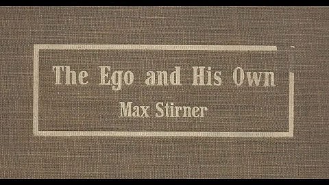 The Ego and His Own by Max Stirner (Part 1 of 2, Full Audio Book)