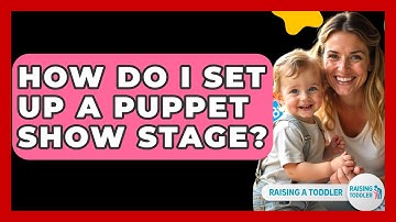 How Do I Set Up A Puppet Show Stage? - Raising A Toddler