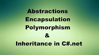 Abstractions, Encapsulation, Polymorphism & Inheritance in C#.net