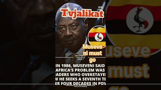 museveni must go. OVERSTAYING IN POWER IS A A PROBLEM TO AFRICA 🌍