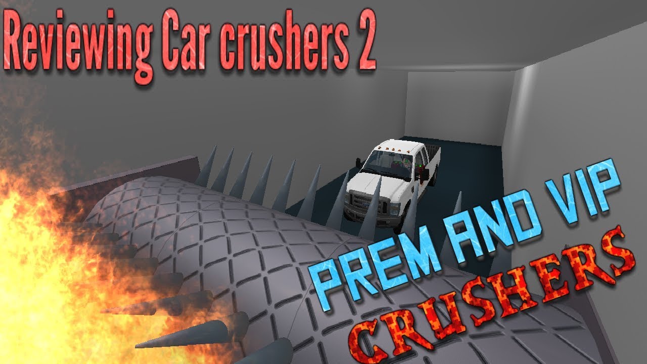 Reviewing Premium And Vip Crushers In Car Crusher 2 Youtube - roblox car crushers 2 all premium crushers youtube