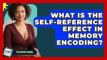 What Is The Self-reference Effect In Memory Encoding? - PTSD Support Channel