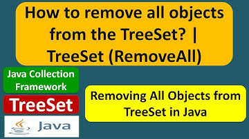 How to remove all objects from the TreeSet? | TreeSet (RemoveAll)