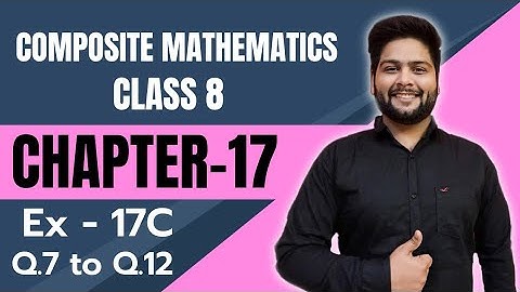 Composite Mathematics Class 8, Chapter - 17||  Exercise 17C, Part - 2
