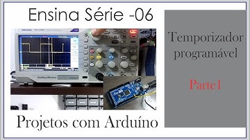 S09E06 - Projetos em Arduino - Temporizador Parte1