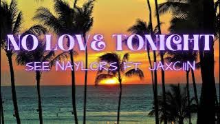 NO LOVE TONIGHT - SEE NAYLORS FT. JAXCIIN