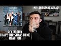 Pentatonix - That's Christmas To Me Reaction - I MISS CHRISTMAS