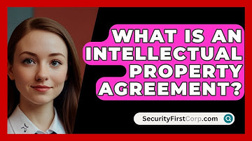 What Is an Intellectual Property Agreement? - SecurityFirstCorp.com