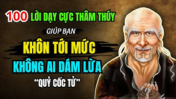 100 Lời dạy của Quỷ Cốc Tử giúp bạn KHÔN TỚI MỨC KHÔNG AI DÁM LỪA | Triết lý sống ngàn đời