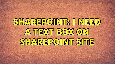 Sharepoint: I need a Text Box on Sharepoint site (2 Solutions!!)
