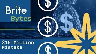 Brite Bytes - $10 Million Mistake