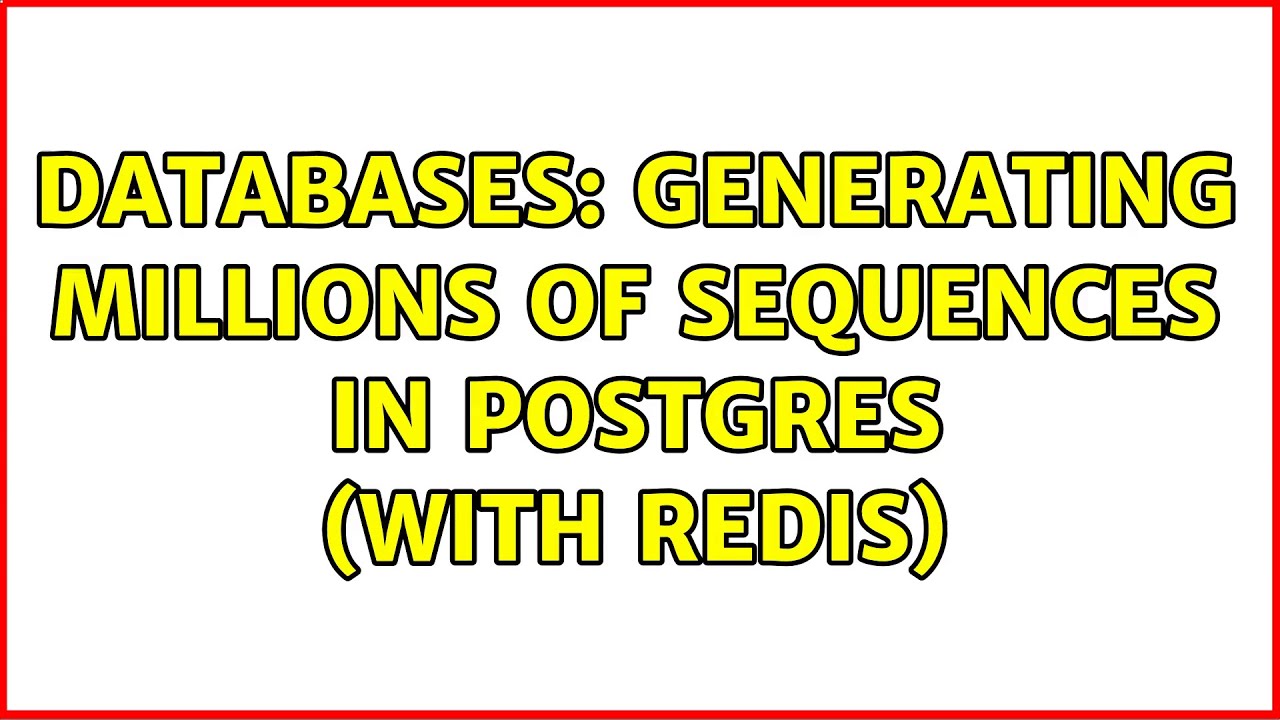 Databases Generating Millions Of Sequences In Postgres with Redis 2 