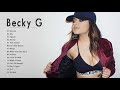 Mix Pop Latino 2018 - Becky G EXITOS Sus Mejores Canciones - Becky G Nuevo Album