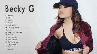 Mix Pop Latino 2018 - Becky G EXITOS Sus Mejores Canciones - Becky G Nuevo Album