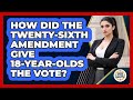 How Did The Twenty-Sixth Amendment Give 18-year-olds The Vote? - Guide To Your Rights