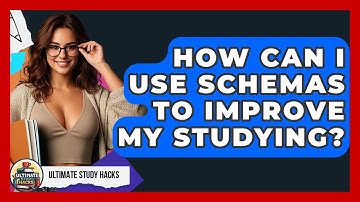 How Can I Use Schemas To Improve My Studying? - Ultimate Study Hacks