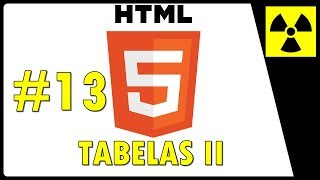 Curso de HTML 5 para INICIANTES  - TABELAS pt II #13 - table, td, tr, colspan, rowspan, th