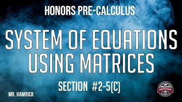 Honors Pre-Calculus Section 2-5(c) "Systems of Equations Using Matrices"