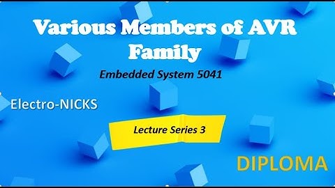 Various Members of AVR Family (Embedded System, Lecture Series 3) / Diploma E&C
