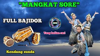 🔥MANGKAT SORE_FULL BAJIDOR KENDANG SUNDA || YANG KALIAN CARI