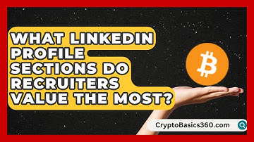 What LinkedIn Profile Sections Do Recruiters Value the Most? | Get Linked Together News