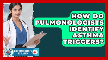 How Do Pulmonologists Identify Asthma Triggers? - Doctor Specialties Explained