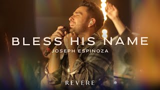 Bless His Name | Joseph Espinoza &amp; REVERE (Official Live Video)