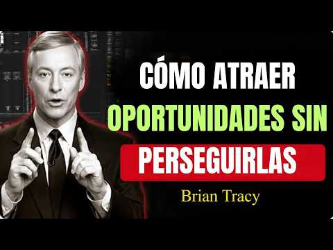 CÓMO ATRAER OPORTUNIDADES SIN PERSEGUIRLAS | Brian Tracy