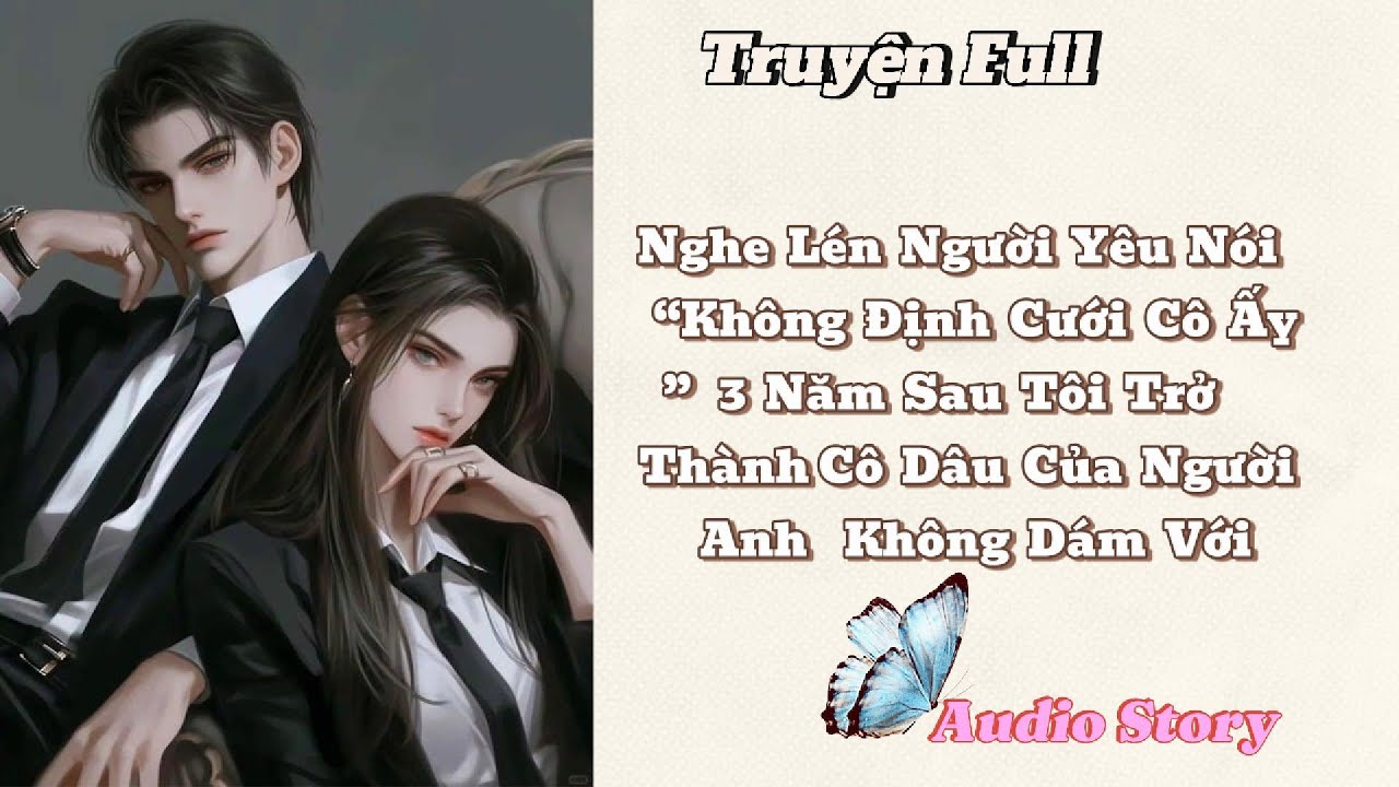 Nghe Lén Người Yêu Nói “Không Định Cưới Cô Ấy”  3 Năm Sau Tôi  Cưới  Người Anh Không Dám Động Tới.