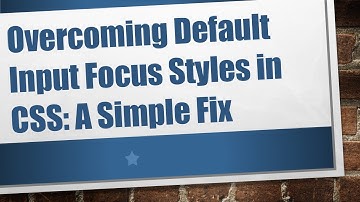 Overcoming Default Input Focus Styles in CSS: A Simple Fix