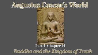 Buddha and the Kingdom of Truth  - Augustus Caesar's World Part 4 Chapter 14