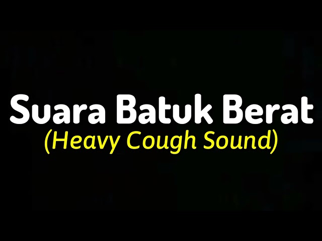 Suara Batuk Berat [Heavy Cough Sound] class=