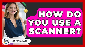 How Do You Use A Scanner? - Admin Career Guide