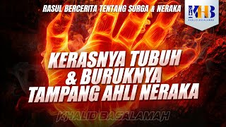 Rasulullah Berkisah Tentang Surga & Neraka #22 – Bab Kerasnya Tubuh & Buruknya Tampang Ahli Neraka