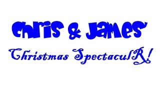 Video thumbnail of "Chris & James' Christmas SpectaculR! 🎄"